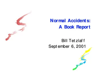 Normal Accidents:  Normal Accidents:  A Book Report  A Book Report  Bill Tet zlaf f  Bill Tet zlaf