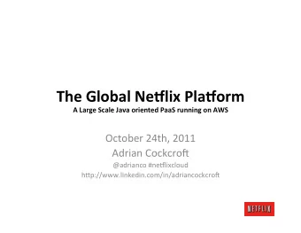 The  Global  Ne+lix  Pla+orm   A  Large  Scale  Java  oriented  PaaS