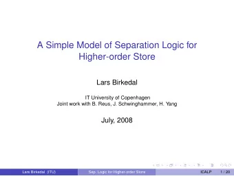 A Simple Model of Separation Logic for  Higher-order Store  Lars Birkedal  IT University of