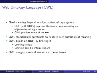 Web Ontology Language (OWL)  Need meaning beyond an object-oriented type system  RDF (with