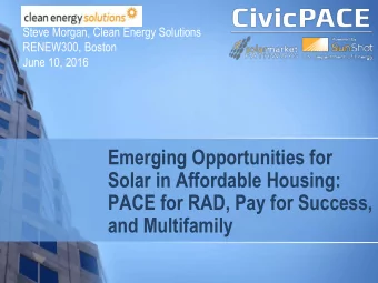 Emerging Opportunities for  Solar in Affordable Housing:  PACE for RAD, Pay for Success,  and