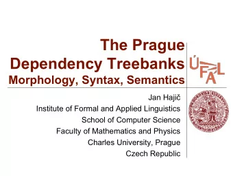 The Prague  Dependency Treebanks  Morphology, Syntax, Semantics Jan Haji   Institute of Formal