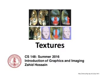 Textures  CS 148: Summer 2016  Introduction of Graphics and Imaging  Zahid Hossain
