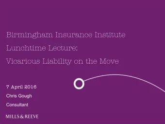 Lunchtime Lecture:  Vicarious Liability on the Move  7 April 2016  Chris Gough  Consultant