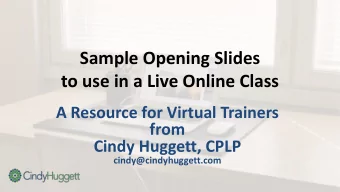 Sample Opening Slides  to use in a Live Online Class  A Resource for Virtual Trainers  from  Cindy