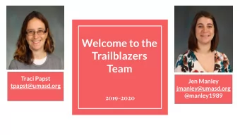 Welcome to the  Trailblazers  Team  Traci Papst  Jen Manley  tpapst@umasd.org  jmanley@umasd.org