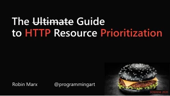 The Ultimate Guide  to HTTP Resource Prioritization  Robin Marx  @programmingart  FOSDEM 2020  A
