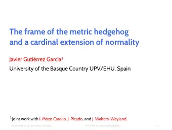 The frame of the metric hedgehog  and a cardinal extension of normality Javier Gutirrez Garca 1