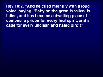 Rev 18:2, And he cried mightily with a loud  voice, saying, Babylon the great is fallen, is