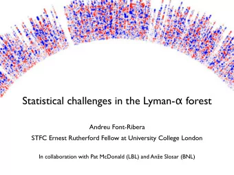 Statistical challenges in the Lyman-  forest  Andreu Font-Ribera  Graphic: Anze Slozar  STFC
