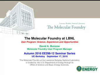 The Molecular Foundry at LBNL  User Program: Science, Experience and Opportunities  David A. Bunzow