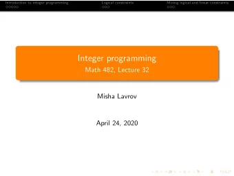 Integer programming  Math 482, Lecture 32  Misha Lavrov  April 24, 2020  Introduction to integer