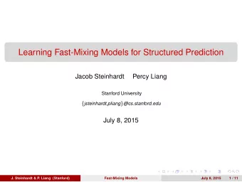 Learning Fast-Mixing Models for Structured Prediction  Jacob Steinhardt  Percy Liang  Stanford