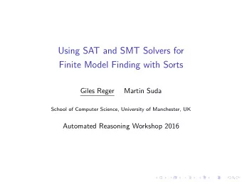 Using SAT and SMT Solvers for  Finite Model Finding with Sorts  Giles Reger  Martin Suda  School of