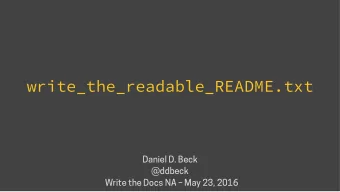 write_the_readable_README.txt  Daniel D. Beck  @ddbeck  Write the Docs NA  May 23, 2016  A