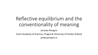 Reflective equilibrium and the  conventionality of meaning  Jaroslav Peregrin  Czech Academy of