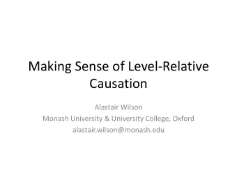 Making Sense of Level-Relative  Causation  Alastair Wilson  Monash University &amp; University