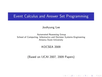 Event Calculus and Answer Set Programming  Joohyung Lee  Automated Reasoning Group  School of