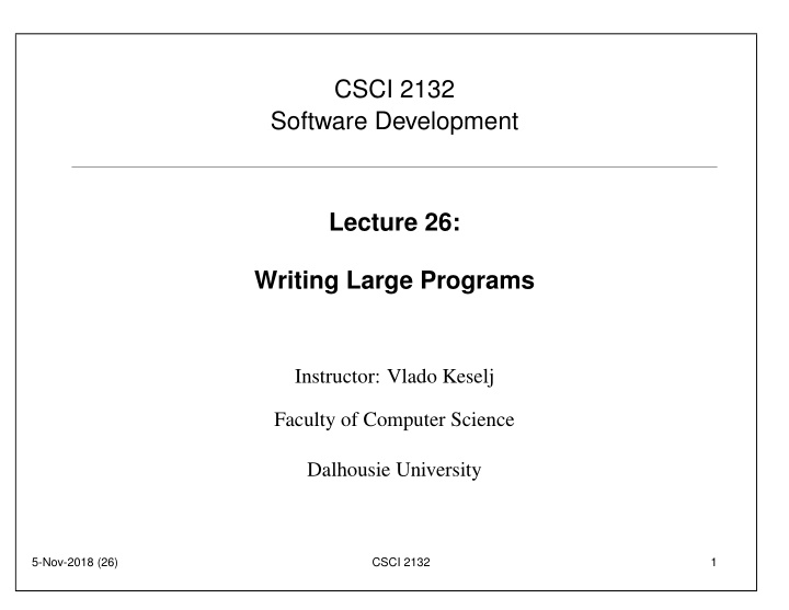 csci 2132 software development lecture 26 writing large