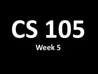 CS 105  Week 5  Midterm #1  Tuesday, Oct. 7, 2014 8:00pm  9:30pm  Midterm #1 Conflict Exam