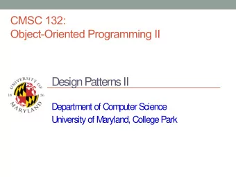 Design Patterns II  Department of Computer Science  University of Maryland, College Park  Observer