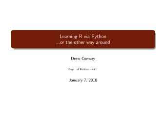 Learning R via Python  ...or the other way around  Drew Conway  Dept. of Politics - NYU  January 7,