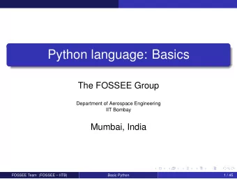 Python language: Basics  The FOSSEE Group  Department of Aerospace Engineering  IIT Bombay  Mumbai,