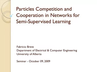 Particles Competition and  Cooperation in Networks for  Semi-Supervised Learning  Fabricio Breve