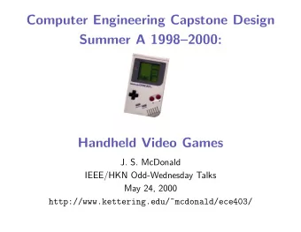 Computer Engineering Capstone Design  Summer A 19982000:  Handheld Video Games  J. S. McDonald