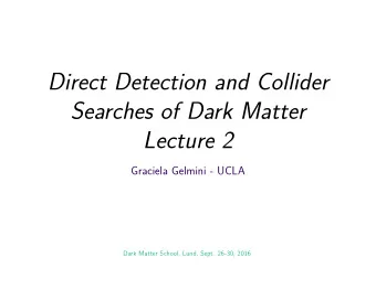 Direct Detection and Collider  Searches of Dark Matter  Lecture 2  Graciela Gelmini - UCLA  Dark