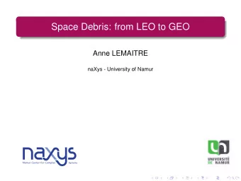 Space Debris: from LEO to GEO  Anne LEMAITRE  naXys - University of Namur  Plan  Space debris