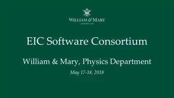 EIC Software Consortium  William &amp; Mary, Physics Department  May 17-18, 2018  Cool Facts