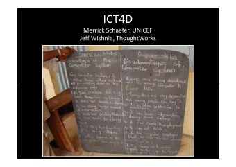 ICT4D  Merrick Schaefer, UNICEF  Jeff Wishnie, ThoughtWorks  Information and Communication