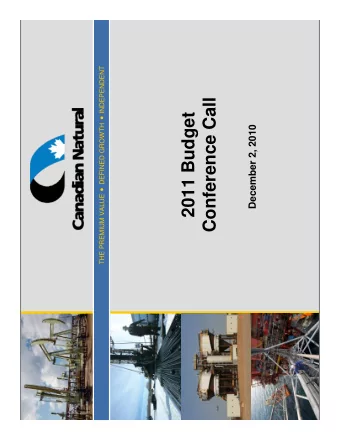 Conference Call  2011 Budget  December 2, 2010  THE PREMIUM VALUE  Canadian Natural  Canadian