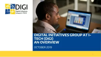 DIGITAL INITIATIVES GROUP AT I-  TECH (DIGI)  AN OVERVIEW  OCTOBER 2019  1  I-TECH BACKGROUND