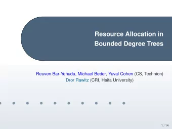 Resource Allocation in  Bounded Degree Trees  Reuven Bar-Yehuda, Michael Beder, Yuval Cohen (CS,