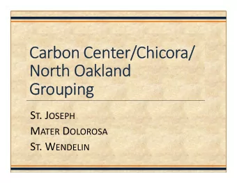 Carbon Center/Chicora/  North Oakland  Grouping S T . J OSEPH M ATER D OLOROSA S T . W ENDELIN  2
