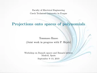 Projections onto spaces of polynomials  Tommaso Russo  (Joint work in progress with P. Hjek)
