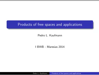 Products of free spaces and applications  Pedro L. Kaufmann  I BWB - Maresias 2014  Pedro L.