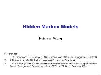 Hidden Markov Models  Hsin-min Wang  References:  1.  L. R. Rabiner and B. H. Juang, (1993)