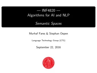 INF4820   Algorithms for AI and NLP  Semantic Spaces  Murhaf Fares &amp; Stephan Oepen