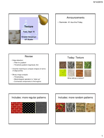 Announcements  Reminder: A1 due this Friday  Texture  Tues, Sept 15  Kristen Grauman  UT Austin
