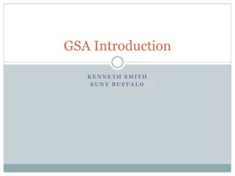 GSA Introduction  K E N N E T H  S M I T H  S U N Y  B U F F A L O  GSA Officers  Carley