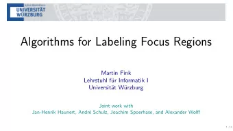 Algorithms for Labeling Focus Regions  Martin Fink  Lehrstuhl f  ur Informatik I  Universit  at