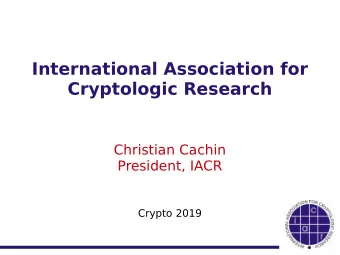 International Association for  Cryptologic Research  Christian Cachin  President, IACR  Crypto 2019
