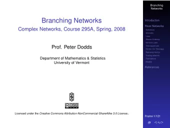 Branching Networks  Introduction  River Networks  Complex Networks, Course 295A, Spring, 2008