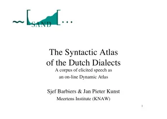 The Syntactic Atlas  of the Dutch Dialects  A corpus of elicited speech as  an on-line Dynamic
