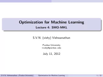 Optimization for Machine Learning  Lecture 4: SMO-MKL  S.V . N. (vishy) Vishwanathan  Purdue