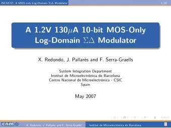 A 1.2V 130  A 10-bit MOS-Only Log-Domain  Modulator  X. Redondo, J. Pallars and F.