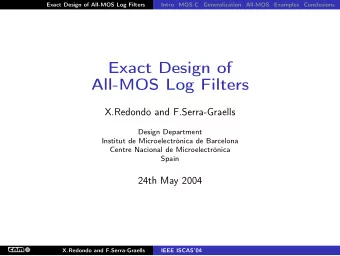 Exact Design of  All-MOS Log Filters  X.Redondo and F.Serra-Graells  Design Department  Institut de